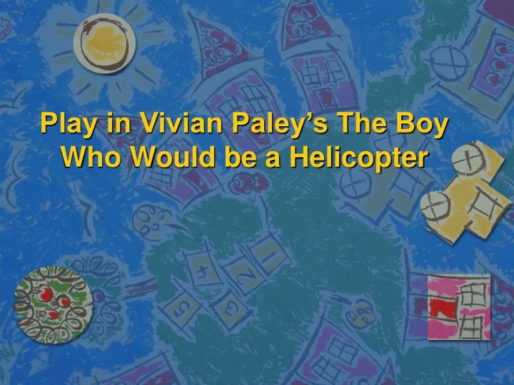 play in vivian paley s the boy who would be a helicopter