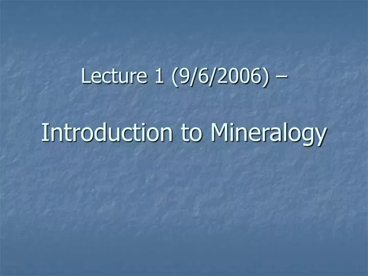 lecture 1 9 6 2006 introduction to mineralogy