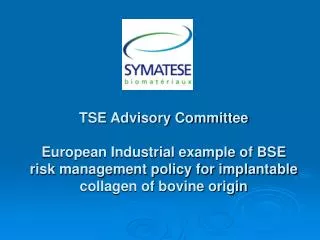 TSE Advisory Committee European Industrial example of BSE risk management policy for implantable collagen of bovine orig