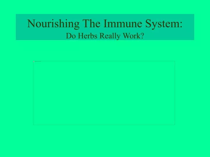 nourishing the immune system do herbs really work