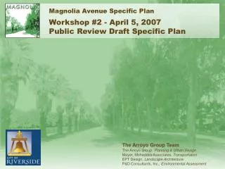 Magnolia Avenue Specific Plan Workshop #2 - April 5, 2007 Public Review Draft Specific Plan