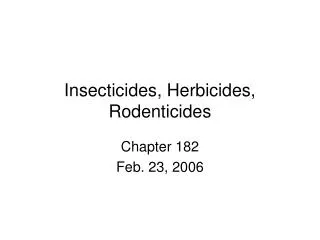 Insecticides, Herbicides, Rodenticides