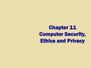 Chapter 11 Computer Security, Ethics and Privacy