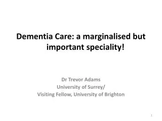 Dementia Care: a marginalised but important speciality!
