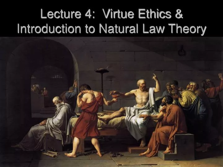 lecture 4 virtue ethics introduction to natural law theory