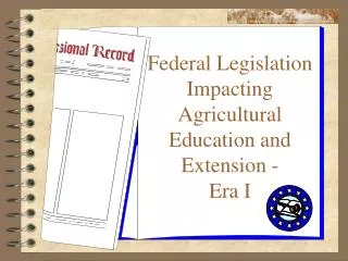 Federal Legislation Impacting Agricultural Education and Extension - Era I