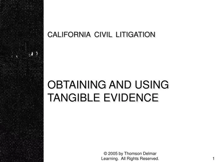 california civil litigation obtaining and using tangible evidence