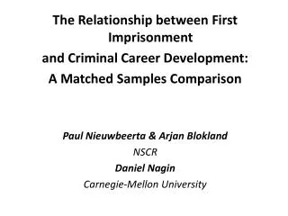 The Relationship between First Imprisonment and Criminal Career Development: A Matched Samples Comparison Paul Nieuwbee