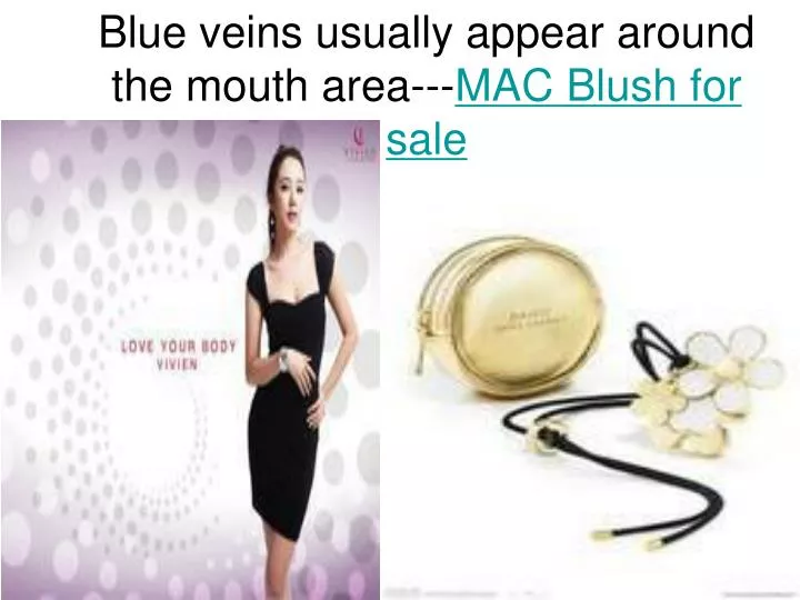 blue veins usually appear around the mouth area mac blush for sale