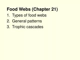 Food Webs (Chapter 21) Types of food webs General patterns Trophic cascades
