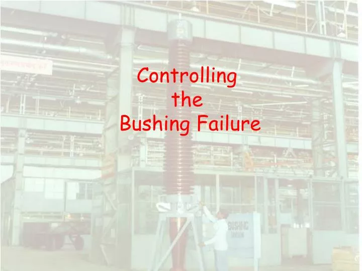 controlling the bushing failure