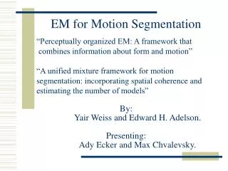 By: 	Yair Weiss and Edward H. Adelson. Presenting: 	Ady Ecker and Max Chvalevsky.