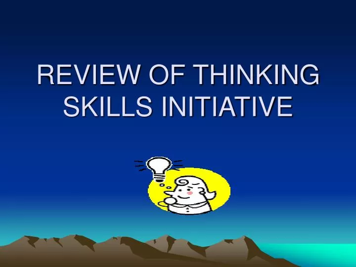 review of thinking skills initiative