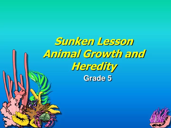 sunken lesson animal growth and heredity