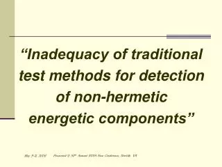 “Inadequacy of traditional test methods for detection of non-hermetic energetic components”