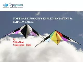 SOFTWARE PROCESS IMPLEMENTATION &amp; IMPROVEMENT by Mitta Rout Capgemini - India