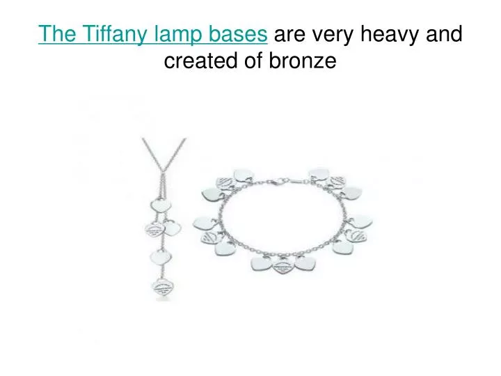 the tiffany lamp bases are very heavy and created of bronze