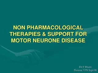 NON PHARMACOLOGICAL THERAPIES &amp; SUPPORT FOR MOTOR NEURONE DISEASE