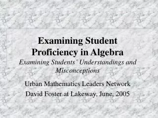 Examining Student Proficiency in Algebra Examining Students ’ Understandings and Misconceptions