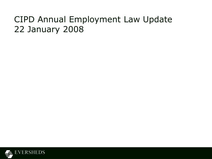 cipd annual employment law update 22 january 2008