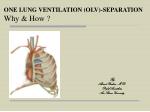 ONE LUNG VENTILATION (OLV)-SEPARATION Why &amp; How ?