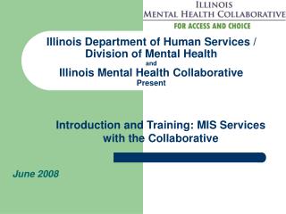 Illinois Department of Human Services / Division of Mental Health and Illinois Mental Health Collaborative Present