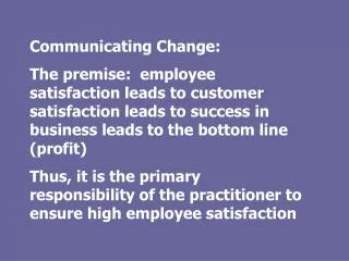 Communicating Change: The premise: employee satisfaction leads to customer satisfaction leads to success in business le
