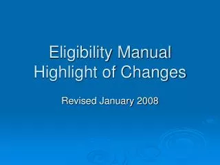 Eligibility Manual Highlight of Changes