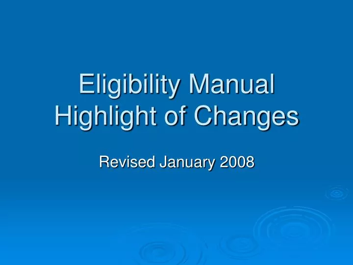 eligibility manual highlight of changes