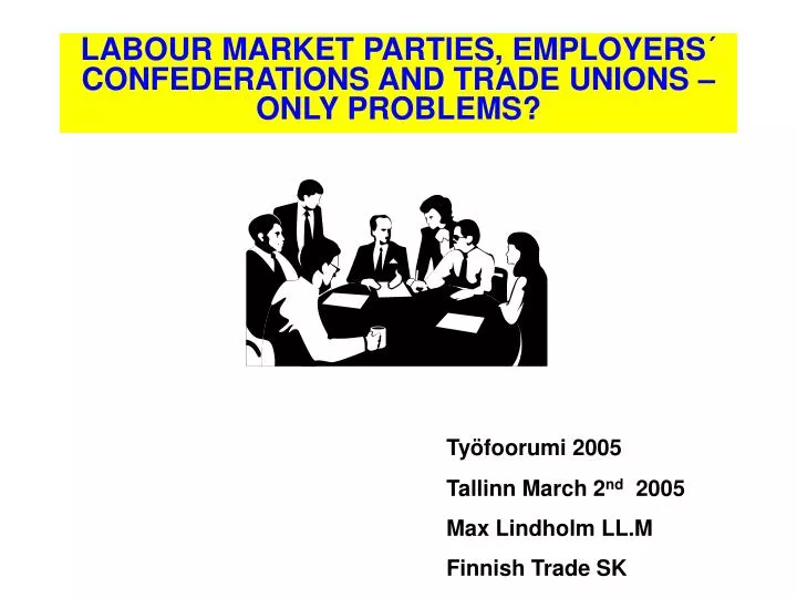 labour market parties employers confederations and trade unions only problems