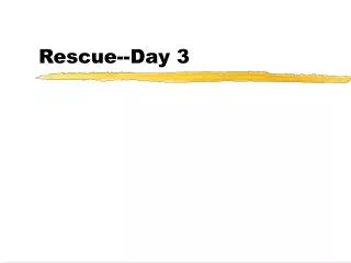 Rescue--Day 3
