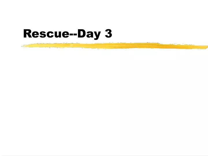 rescue day 3
