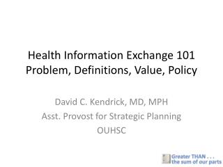 Health Information Exchange 101 Problem, Definitions, Value, Policy