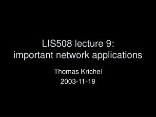 LIS508 lecture 9: important network applications