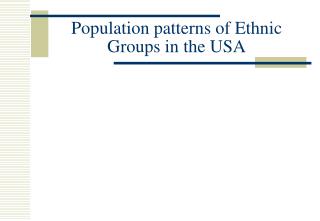 Population patterns of Ethnic Groups in the USA