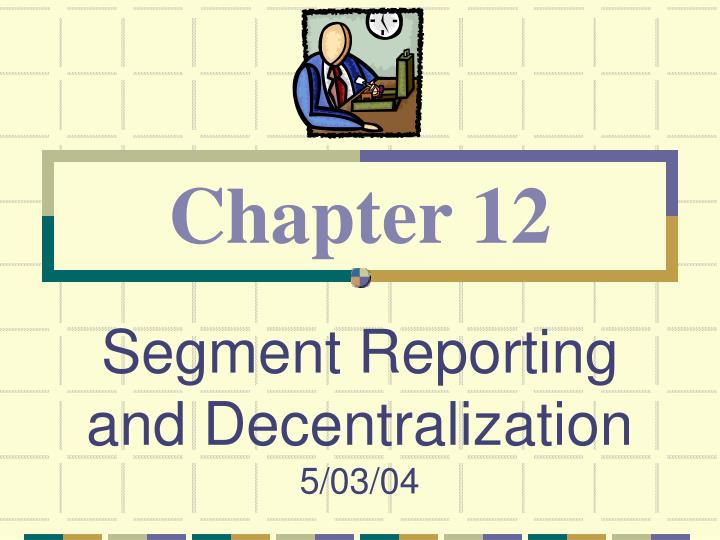 segment reporting and decentralization 5 03 04
