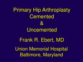 Primary Hip Arthroplasty Cemented &amp; Uncemented