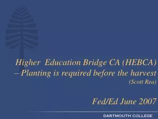 Higher Education Bridge CA (HEBCA) – Planting is required before the harvest (Scott Rea) Fed/Ed June 2007