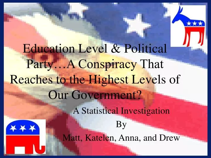 education level political party a conspiracy that reaches to the highest levels of our government