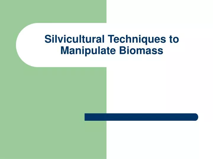 silvicultural techniques to manipulate biomass