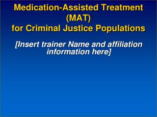 Medication-Assisted Treatment (MAT) for Criminal Justice Populations