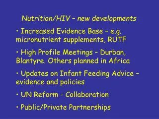 Nutrition/HIV – new developments Increased Evidence Base – e.g. micronutrient supplements, RUTF