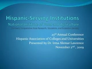 23 rd Annual Conference Hispanic Association of Colleges and Universities Presented by Dr. Irma Alemar Lawrence Novem