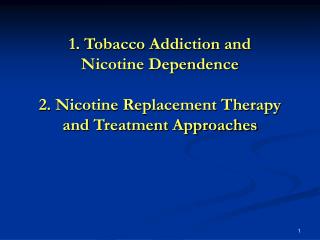 1. Tobacco Addiction and Nicotine Dependence 2. Nicotine Replacement Therapy and Treatment Approaches