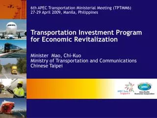 6th APEC Transportation Ministerial Meeting (TPTMM6) 27-29 April 2009, Manila, Philippines