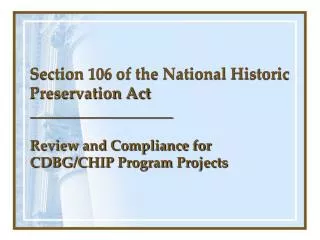 Section 106 of the National Historic Preservation Act ____________________ Review and Compliance for CDBG/CHIP Program