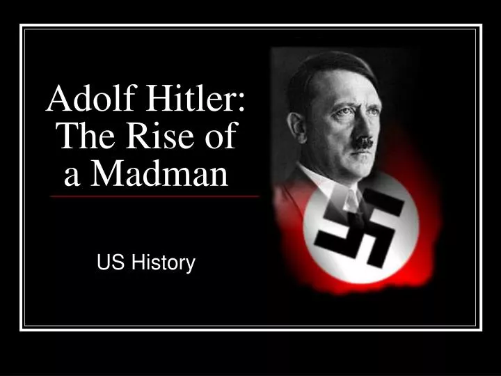adolf hitler the rise of a madman