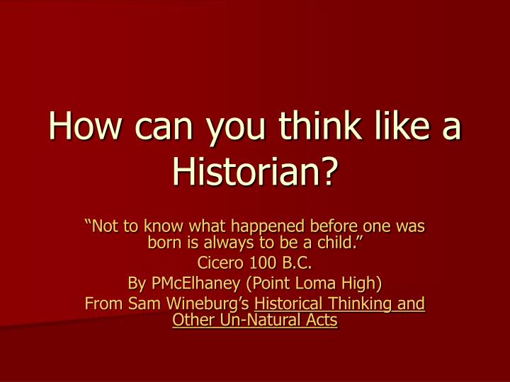 how can you think like a historian