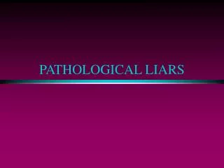 PATHOLOGICAL LIARS