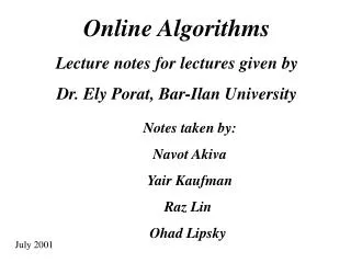 Online Algorithms Lecture notes for lectures given by Dr. Ely Porat, Bar-Ilan University